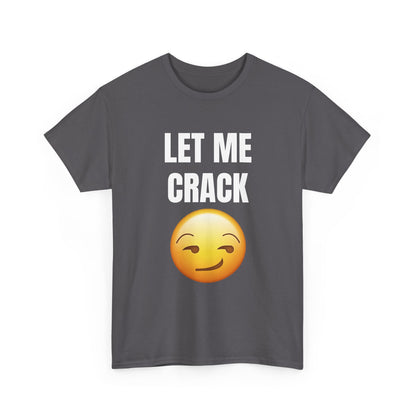 Let Me Crack (smirk) Unisex Heavy Cotton Tee