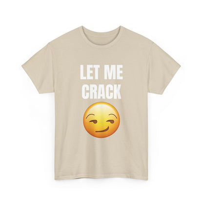 Let Me Crack (smirk) Unisex Heavy Cotton Tee