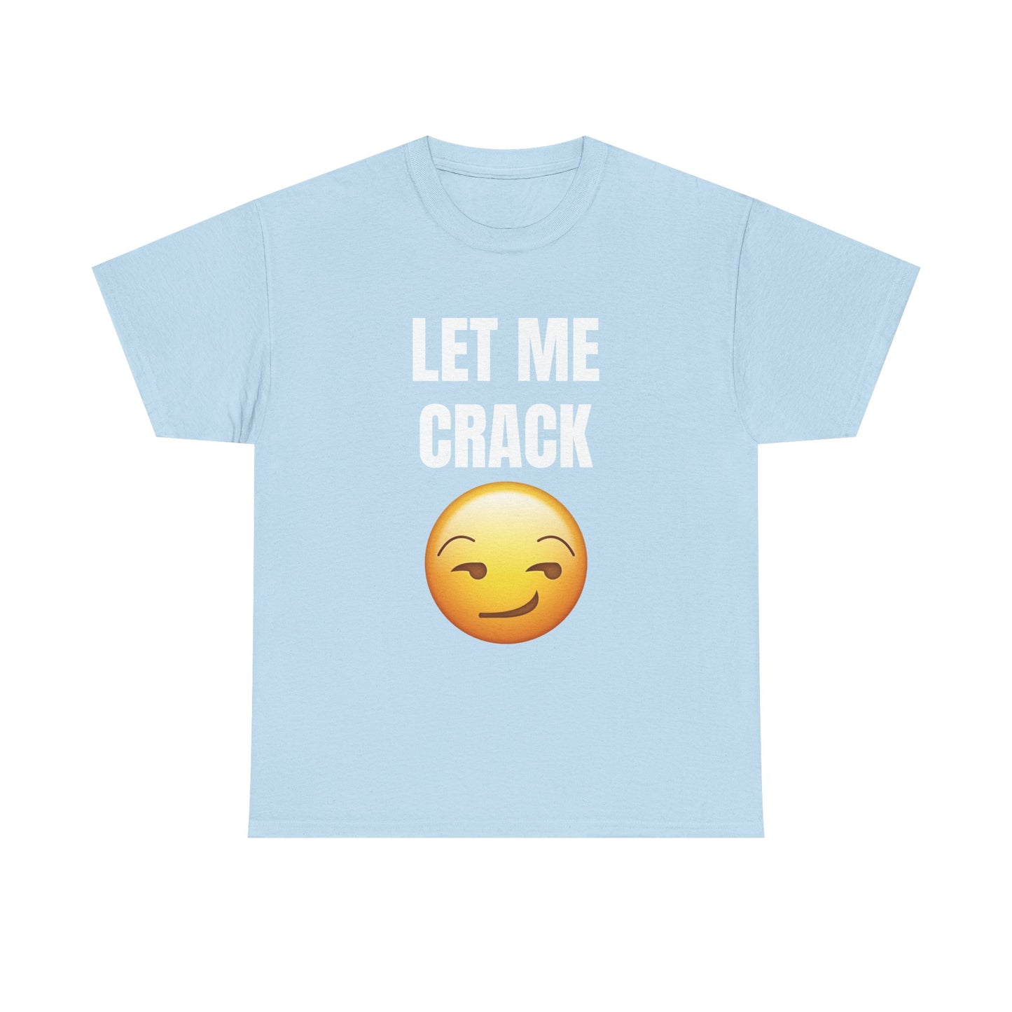 Let Me Crack (smirk) Unisex Heavy Cotton Tee