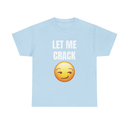 Let Me Crack (smirk) Unisex Heavy Cotton Tee