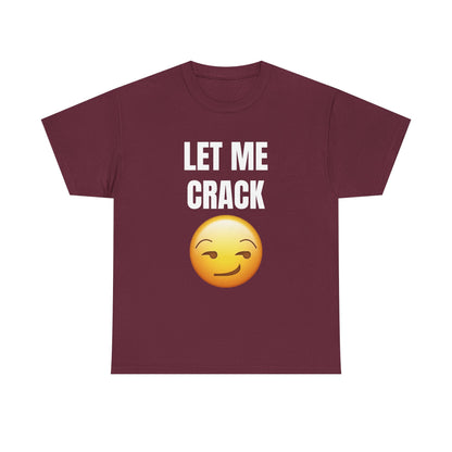 Let Me Crack (smirk) Unisex Heavy Cotton Tee