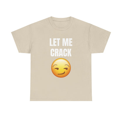 Let Me Crack (smirk) Unisex Heavy Cotton Tee