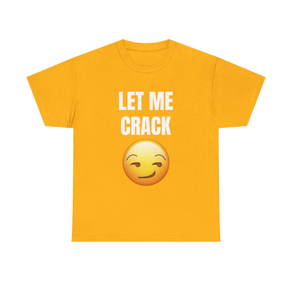 Let Me Crack (smirk) Unisex Heavy Cotton Tee