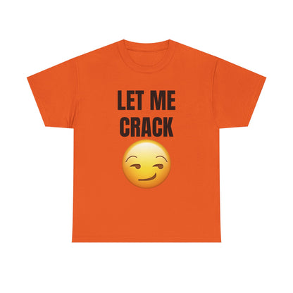 Let Me Crack (smirk) Unisex Heavy Cotton Tee