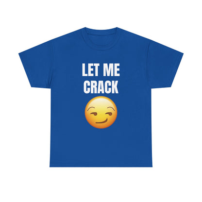 Let Me Crack (smirk) Unisex Heavy Cotton Tee