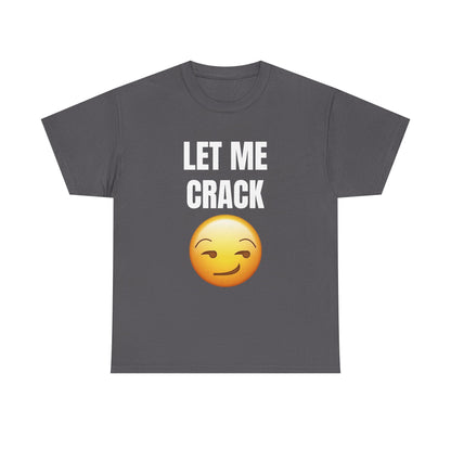 Let Me Crack (smirk) Unisex Heavy Cotton Tee