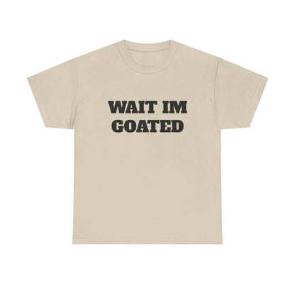 Wait I'm Goated Unisex Heavy Cotton Tee