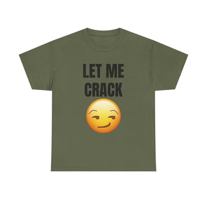 Let Me Crack (smirk) Unisex Heavy Cotton Tee