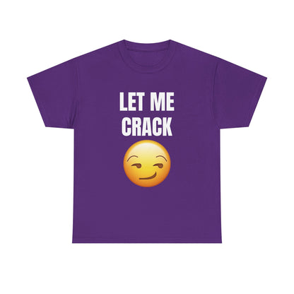 Let Me Crack (smirk) Unisex Heavy Cotton Tee