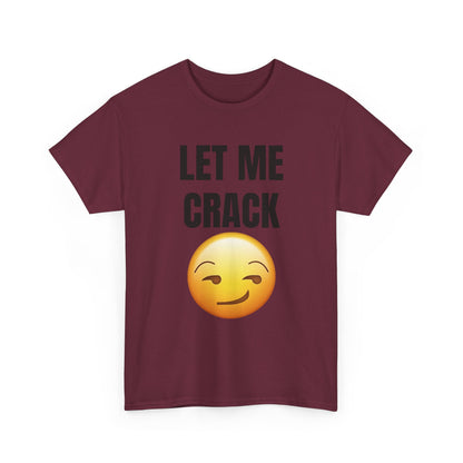 Let Me Crack (smirk) Unisex Heavy Cotton Tee