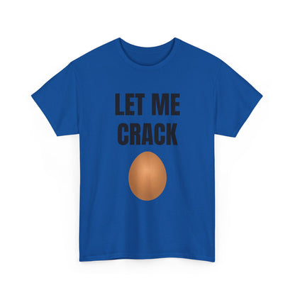 Let Me Crack (egg) Unisex Heavy Cotton Tee