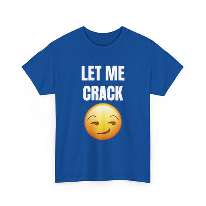 Let Me Crack (smirk) Unisex Heavy Cotton Tee