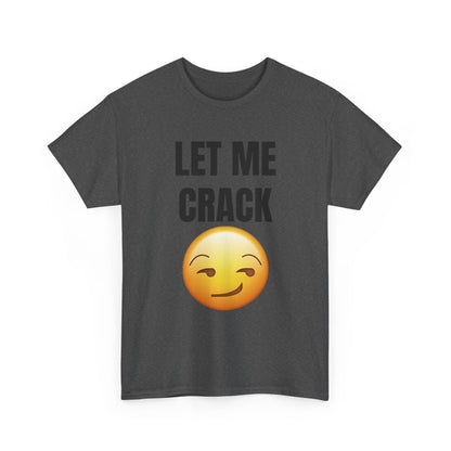 Let Me Crack (smirk) Unisex Heavy Cotton Tee
