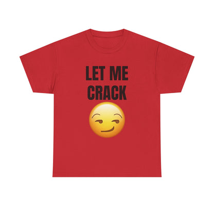 Let Me Crack (smirk) Unisex Heavy Cotton Tee
