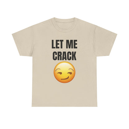 Let Me Crack (smirk) Unisex Heavy Cotton Tee