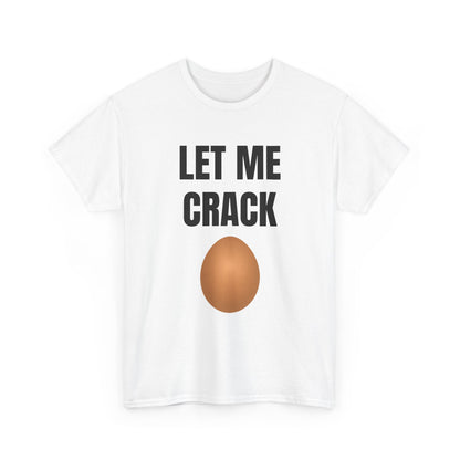 Let Me Crack (egg) Unisex Heavy Cotton Tee