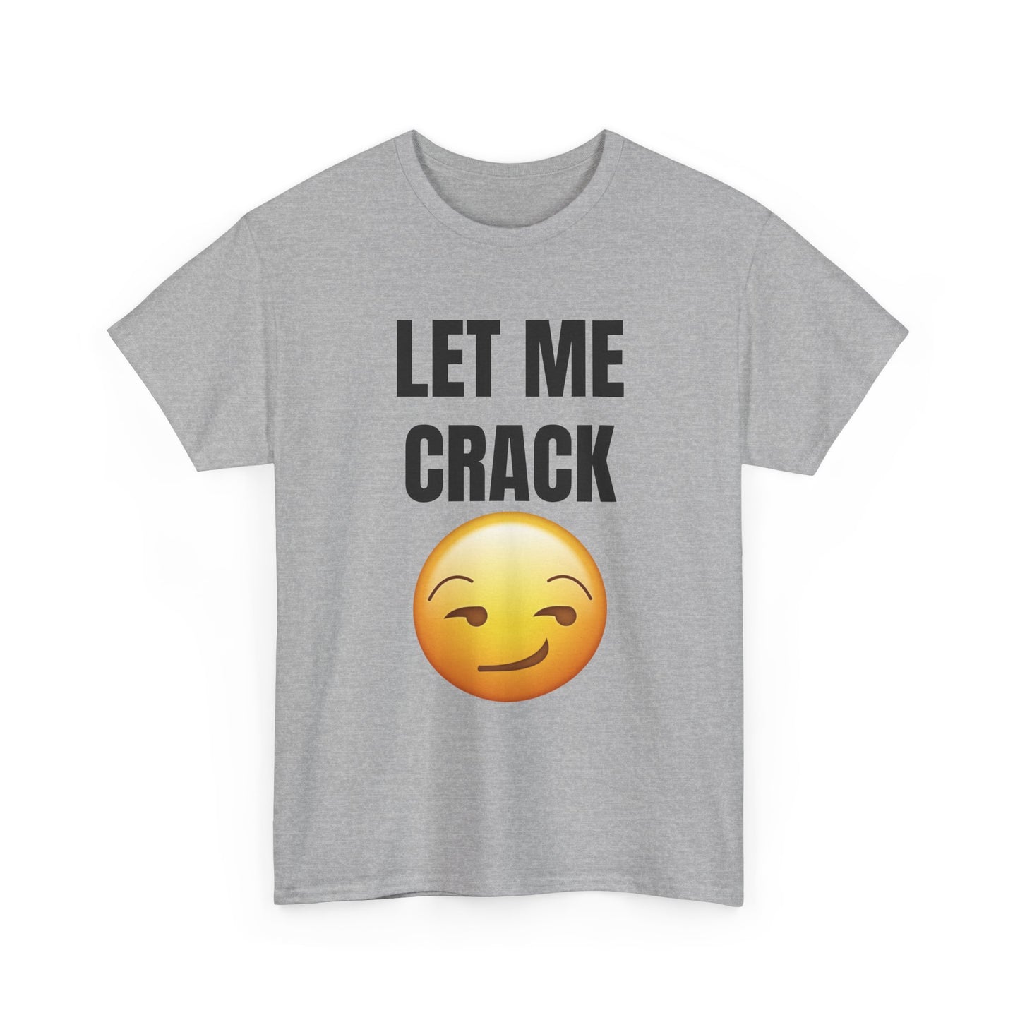 Let Me Crack (smirk) Unisex Heavy Cotton Tee