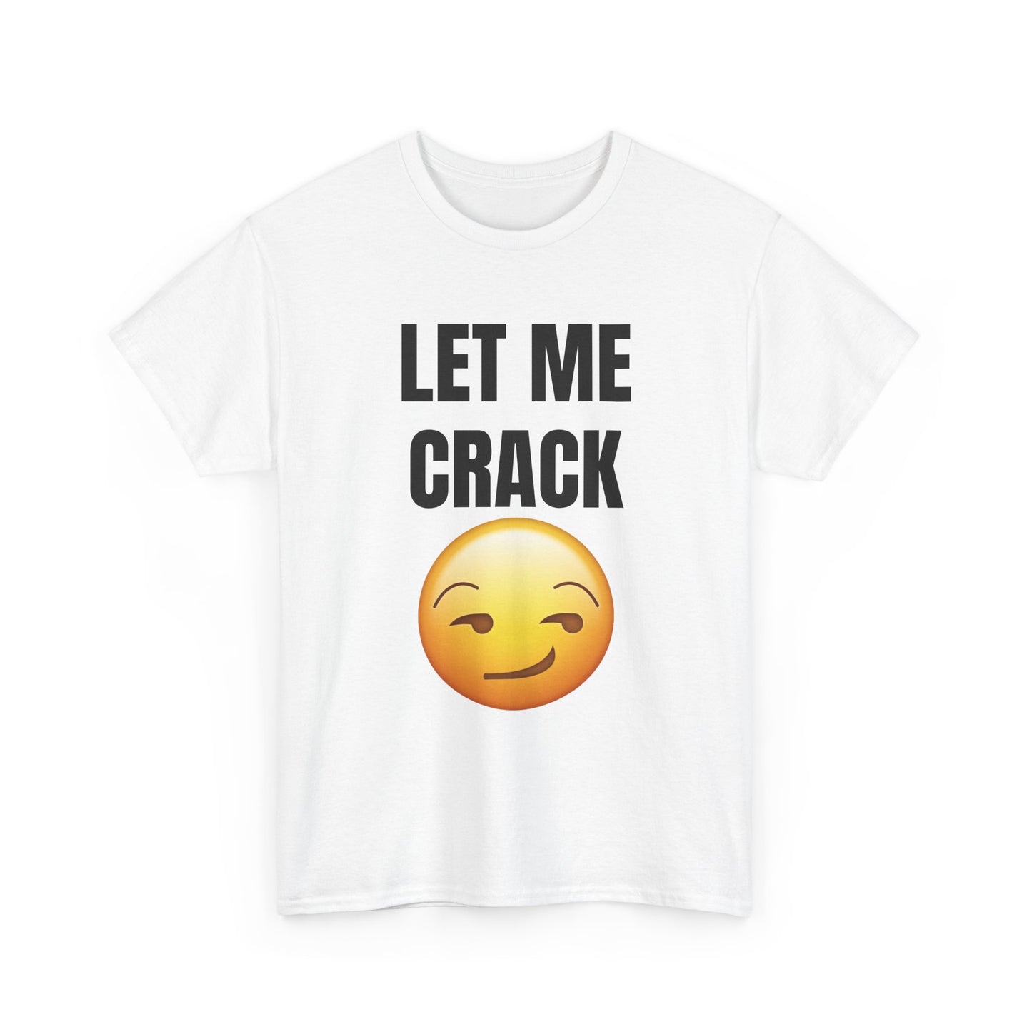 Let Me Crack (smirk) Unisex Heavy Cotton Tee