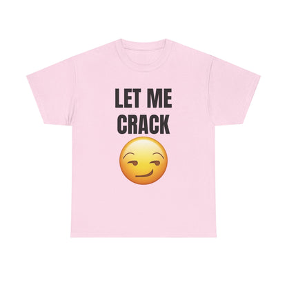 Let Me Crack (smirk) Unisex Heavy Cotton Tee