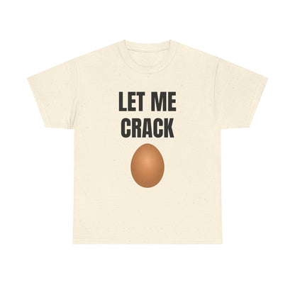 Let Me Crack (egg) Unisex Heavy Cotton Tee