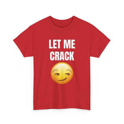 Let Me Crack (smirk) Unisex Heavy Cotton Tee