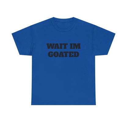 Wait I'm Goated Unisex Heavy Cotton Tee