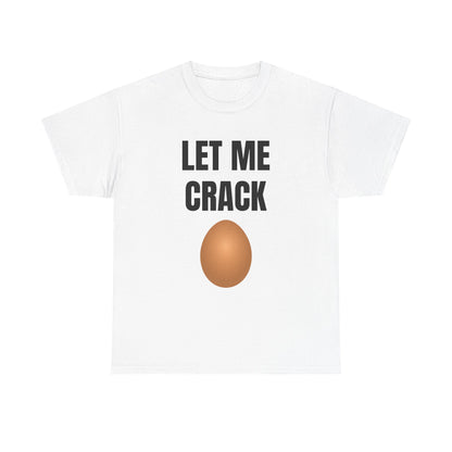Let Me Crack (egg) Unisex Heavy Cotton Tee