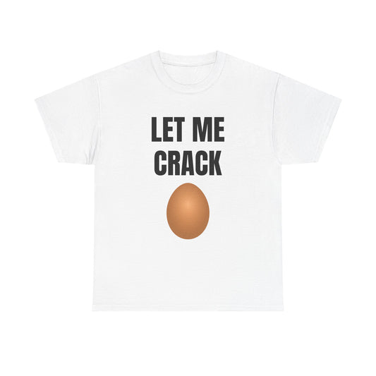 Let Me Crack (egg) Unisex Heavy Cotton Tee