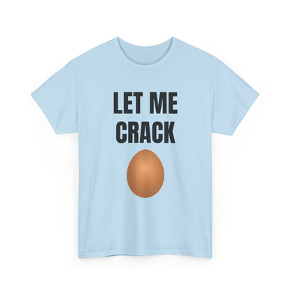 Let Me Crack (egg) Unisex Heavy Cotton Tee