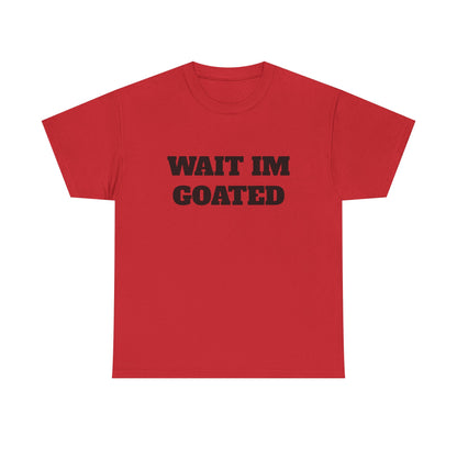 Wait I'm Goated Unisex Heavy Cotton Tee
