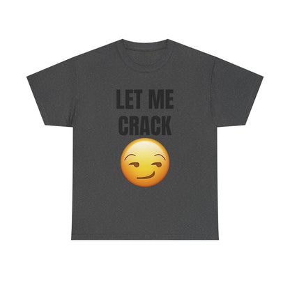 Let Me Crack (smirk) Unisex Heavy Cotton Tee