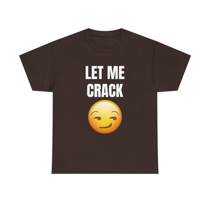 Let Me Crack (smirk) Unisex Heavy Cotton Tee