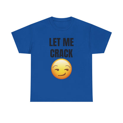 Let Me Crack (smirk) Unisex Heavy Cotton Tee