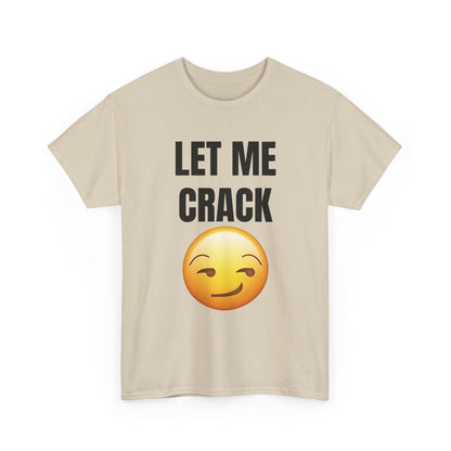 Let Me Crack (smirk) Unisex Heavy Cotton Tee