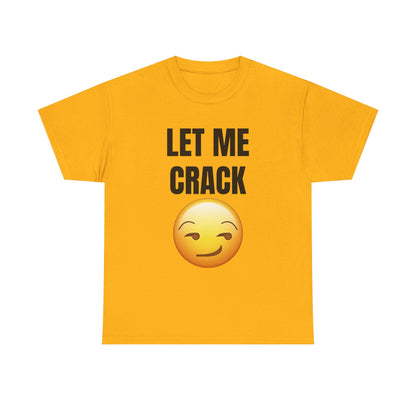 Let Me Crack (smirk) Unisex Heavy Cotton Tee