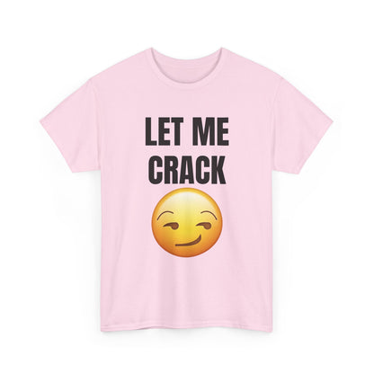 Let Me Crack (smirk) Unisex Heavy Cotton Tee
